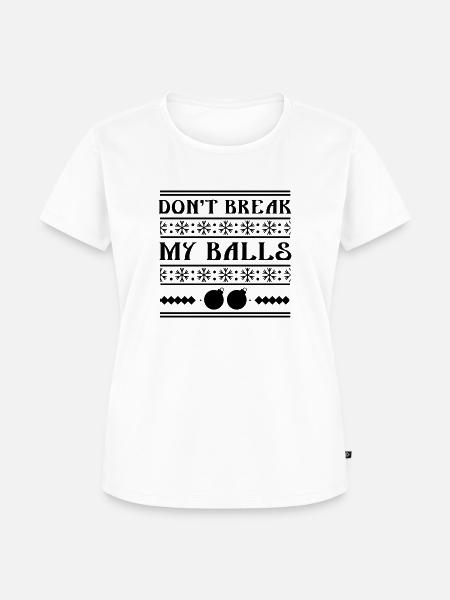 Brechen Sie meine Bälle nicht - Frauen Premium Bio T-Shirt - Weiß