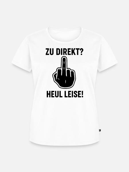 Zu Direkt ? Heul Leise ! - Frauen Premium Bio T-Shirt - Weiß