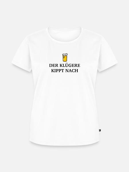 Der Klügere kippt nach - Frauen Premium Bio T-Shirt - Weiß