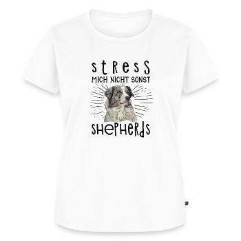 Stress mich nicht sonst Shepherds Australian Aussi - Frauen Premium Bio T-Shirt - Weiß - Vorne - AI Model Female 172 dark (172cm)