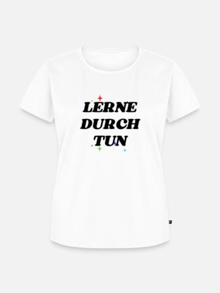 Lerne durch Tun - Frauen Premium Bio T-Shirt - Weiß