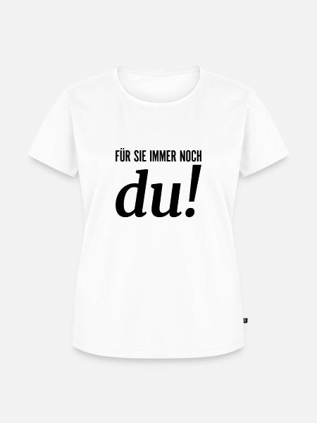 Für sie immer noch du - Frauen Premium Bio T-Shirt - Weiß