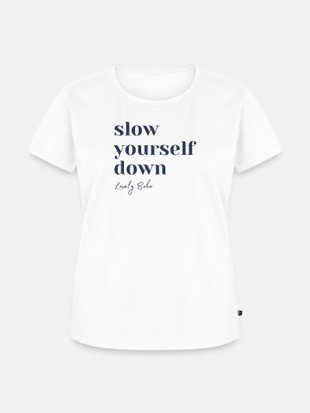 Slow yourself down - Frauen Premium Bio T-Shirt - Weiß
