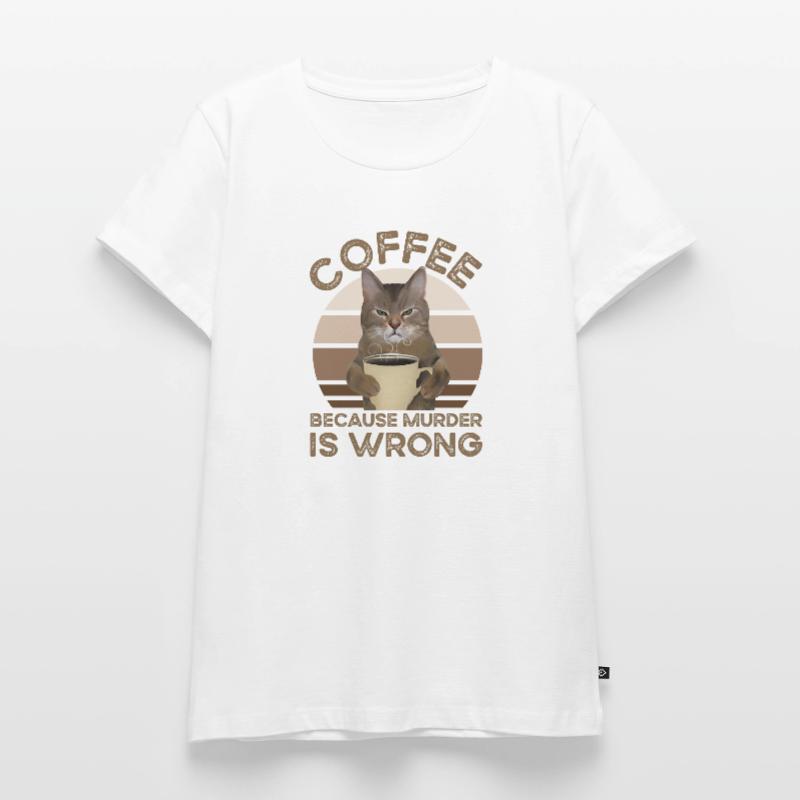 Coffee Because Murder Is Wrong Frauen Premium Bio T-Shirt