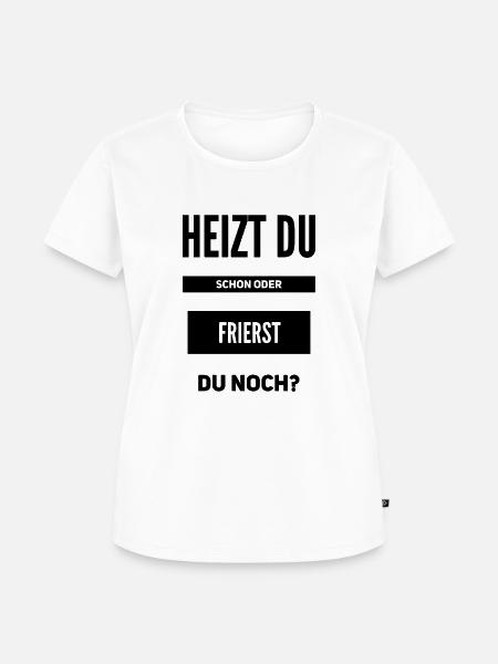Heizen Spruch - Frauen Premium Bio T-Shirt - Weiß