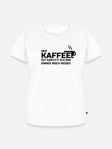 Kaffee kaputt, müde. - Frauen Premium Bio T-Shirt - Weiß