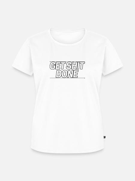 Get shit done! - Frauen Premium Bio T-Shirt - Weiß