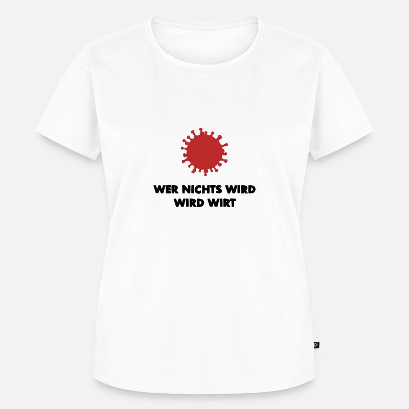 Wer nichts wird wird Wirt! - Frauen Premium Bio T-Shirt - Weiß