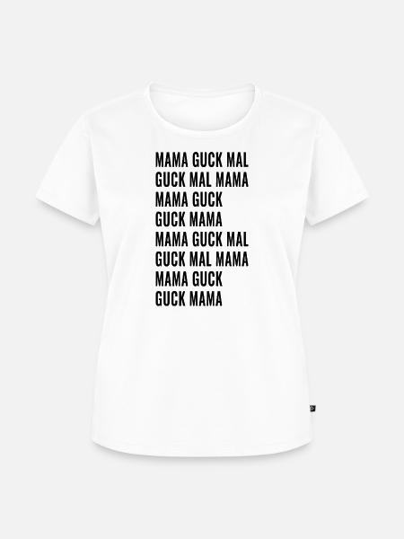 Guck Mal Mama - Frauen Premium Bio T-Shirt - Weiß