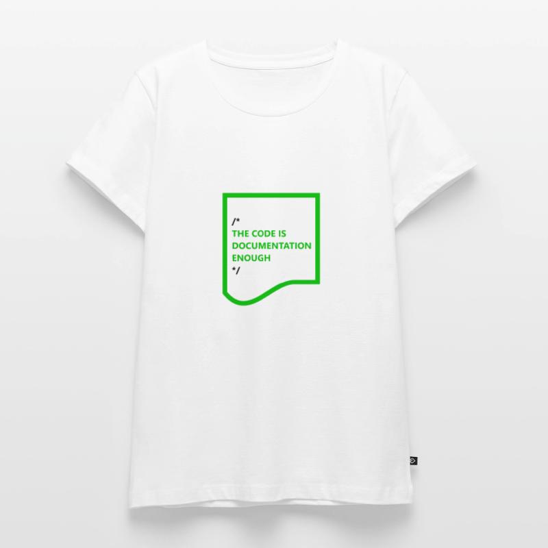 THE CODE IS DOCUMENTATION ENOUGH – hell Frauen Premium Bio T-Shirt