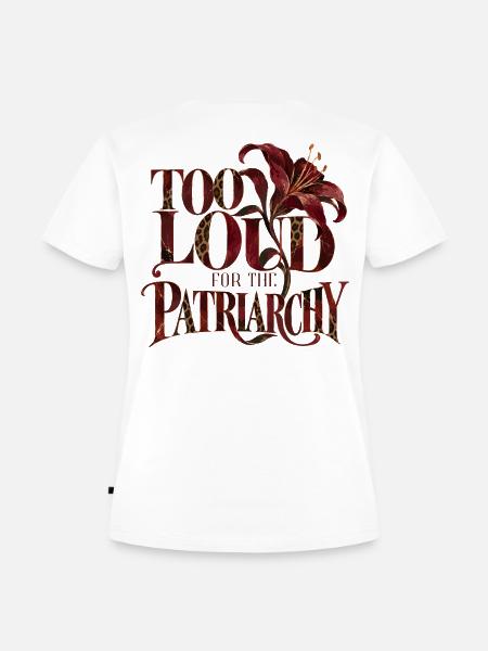 Too Loud For The Patriarchy - Frauen Premium Bio T-Shirt - Weiß