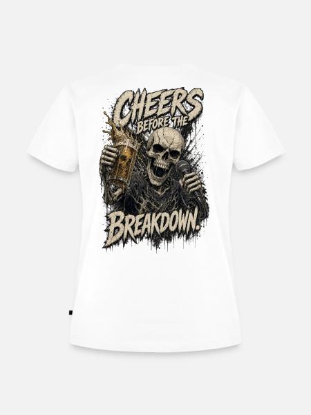 Cheers before the Breakdown - Frauen Premium Bio T-Shirt - Weiß