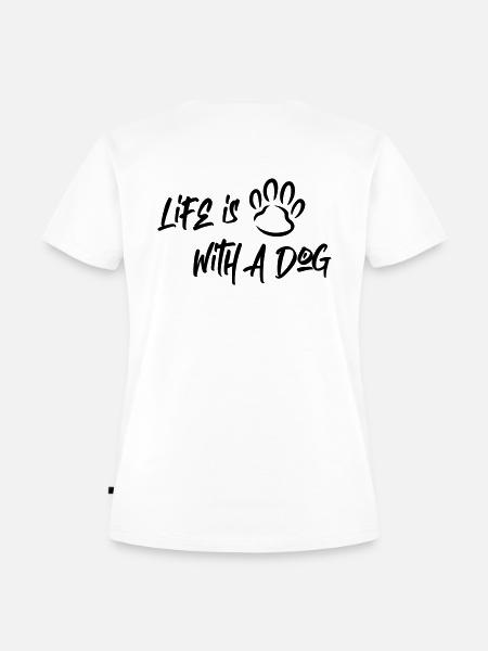 Life is 🐾 With a DOG - Frauen Premium Bio T-Shirt - Weiß