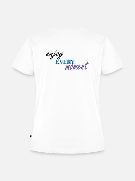 ENJOY EVERY MOMENT - Frauen Premium Bio T-Shirt - Weiß