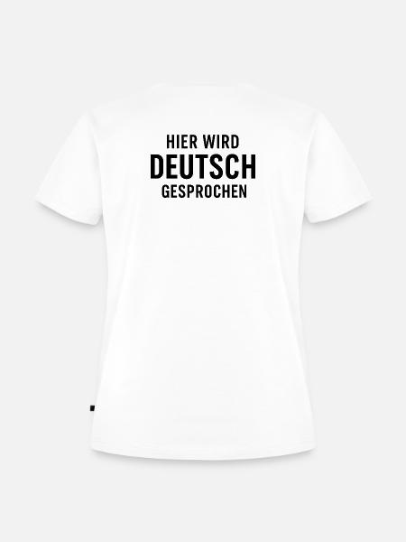 Hier Wird Deutsch Gesprochen - Frauen Premium Bio T-Shirt - Weiß