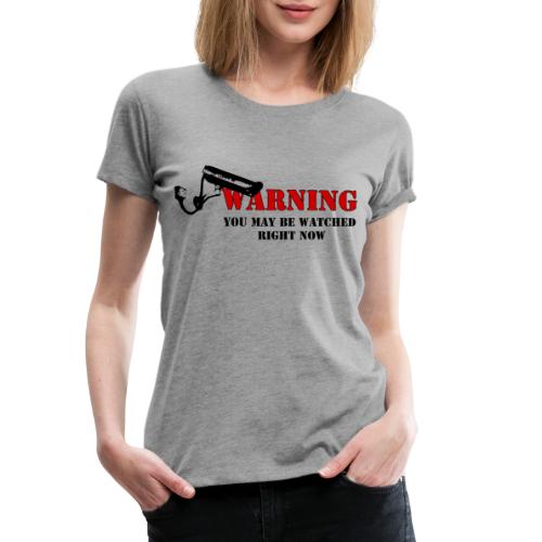 Warning You may be watched right now - Frauen Premium T-Shirt