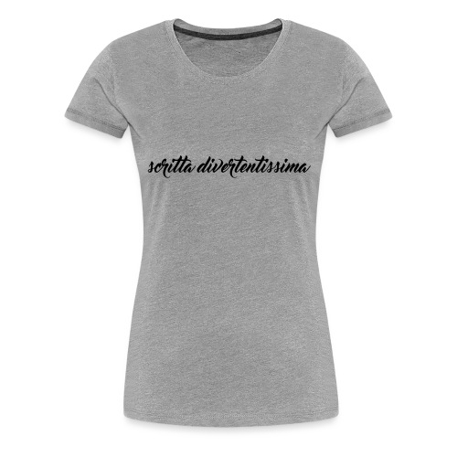 SCRITTA DIVERTENTE - Maglietta Premium da donna