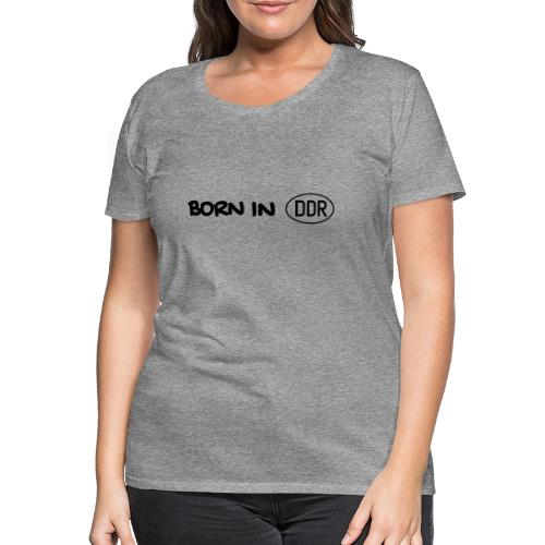 Born in DDR schwarz einzeilig - Frauen Premium T-Shirt
