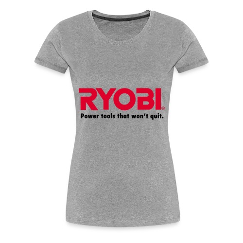 Ryobi Power Tools That Won't Quit - Women's Premium T-Shirt