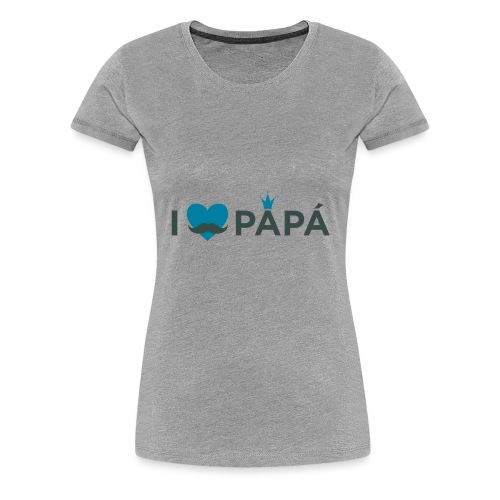 ik hoe van je papa - T-shirt Premium Femme