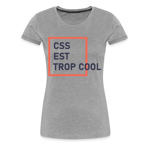Le CSS c'est trop cool ! Quand ça marche - T-shirt Premium Femme