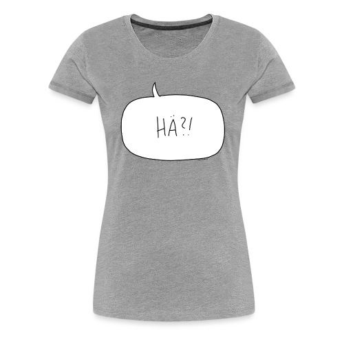 Hä?! - Shirt - Frauen Premium T-Shirt