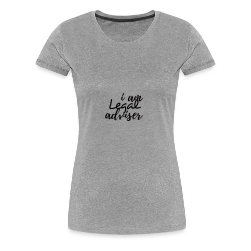 I am Legal Adviser - Women's Premium T-Shirt