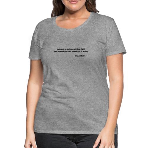 Train not to get something right train to... - Dame premium T-shirt