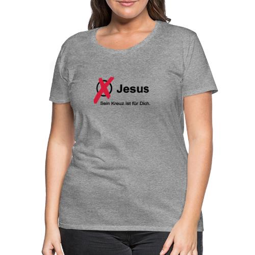 Gewählt: Sein Kreuz ist für Dich - Frauen Premium T-Shirt