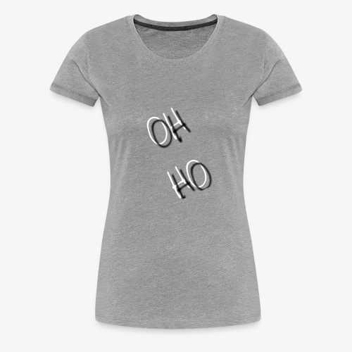 OH HO - Women's Premium T-Shirt