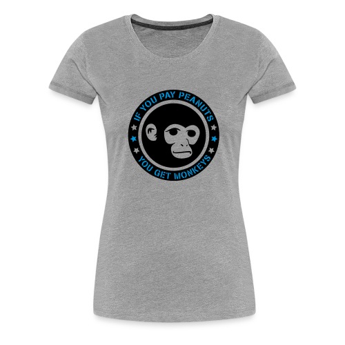 PAY PEANUTS - Frauen Premium T-Shirt