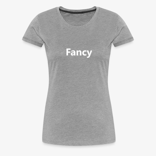 fancy - Vrouwen Premium T-shirt