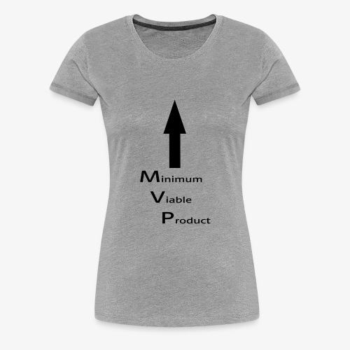 Minimum Viable Product - itsensä imartelua varten - Naisten premium t-paita
