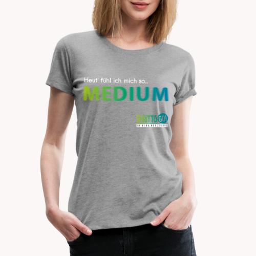 Heut´fühl ich mich so... MEDIUM - Frauen Premium T-Shirt