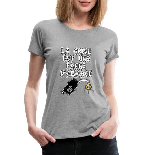 LA CRISE EST UNE PANNE D'AISANCE - JEUX DE MOTS - T-shirt Premium Femme