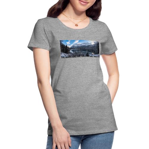The mountains are calling - Women's Premium T-Shirt