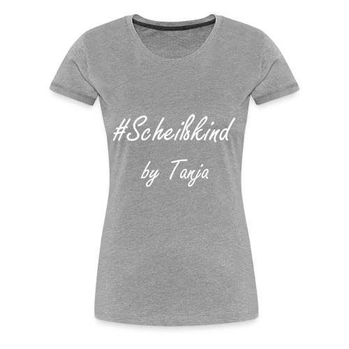 #Scheißkind by Tanja - Frauen Premium T-Shirt