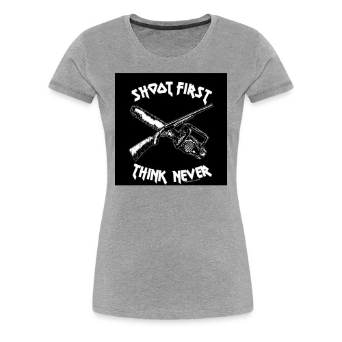 shoot first think never - Frauen Premium T-Shirt