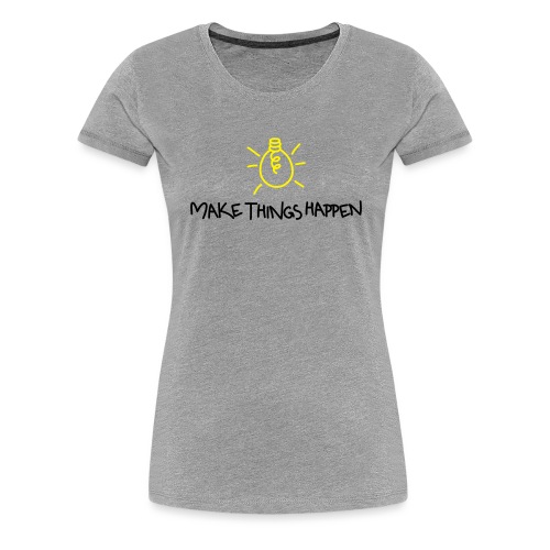 Make Things Happen 2 - Frauen Premium T-Shirt
