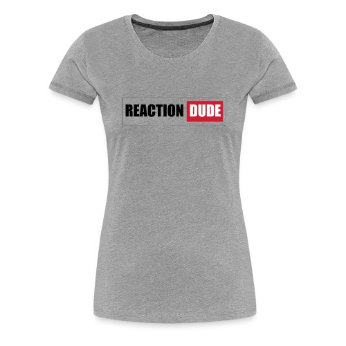 ReactionDude Gear - T-shirt Premium Femme