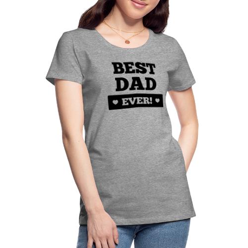 Best dad ever - Frauen Premium T-Shirt