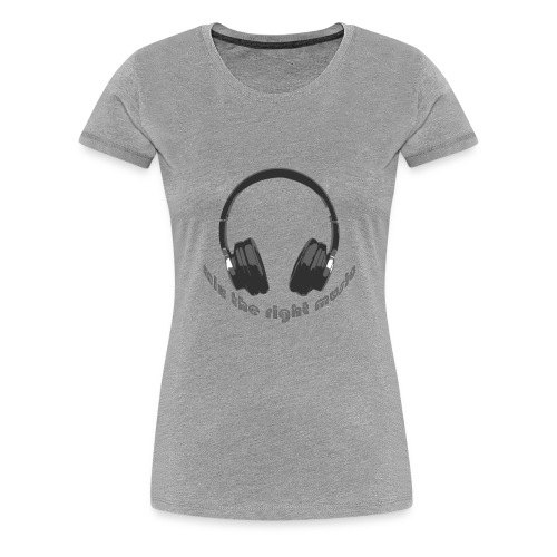 DJ Mix the right music, headphone - Vrouwen Premium T-shirt