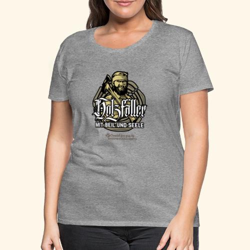 Holzfäller mit Beil und Seele - Frauen Premium T-Shirt