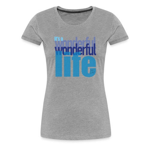 It's a wonderful life blues - Women's Premium T-Shirt