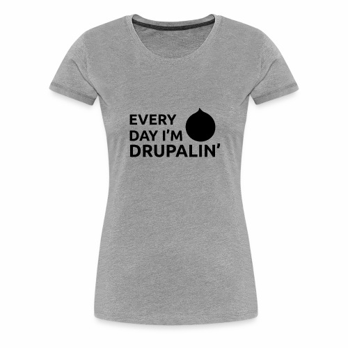 Every day I'm Drupalin' - Black - Women's Premium T-Shirt