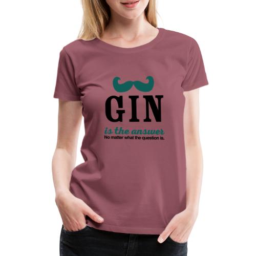 GIN. Die Antwort ist klar - Frauen Premium T-Shirt