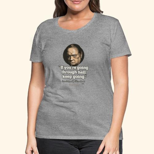 Churchill Zitat Durch die Hölle gehen - Frauen Premium T-Shirt