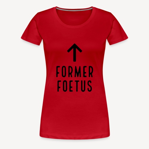 FORMER FOETUS - Women's Premium T-Shirt