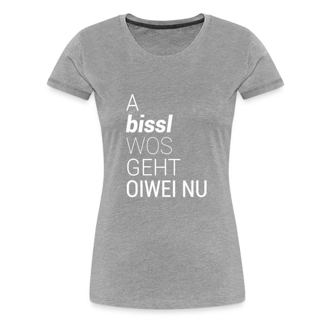 Vorschau: A bissl wos geht oiwei nu - Frauen Premium T-Shirt