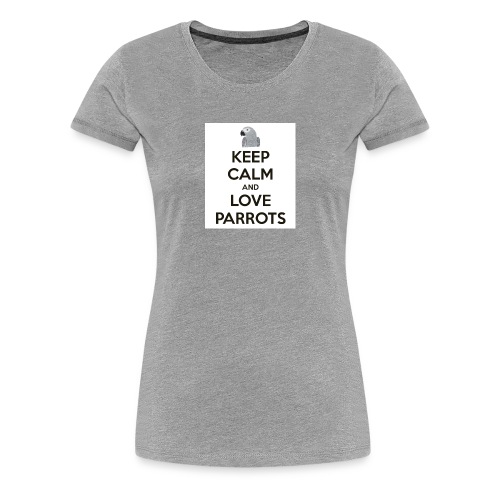 keep calm and love parrots 52 1 - Vrouwen Premium T-shirt